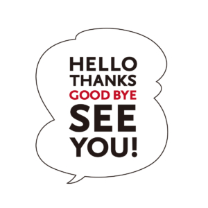 HELLO THANKS GOOD BYE  SEE YOU！